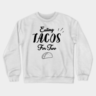 Eating Tacos For Two - funny pregnancy announcement Crewneck Sweatshirt